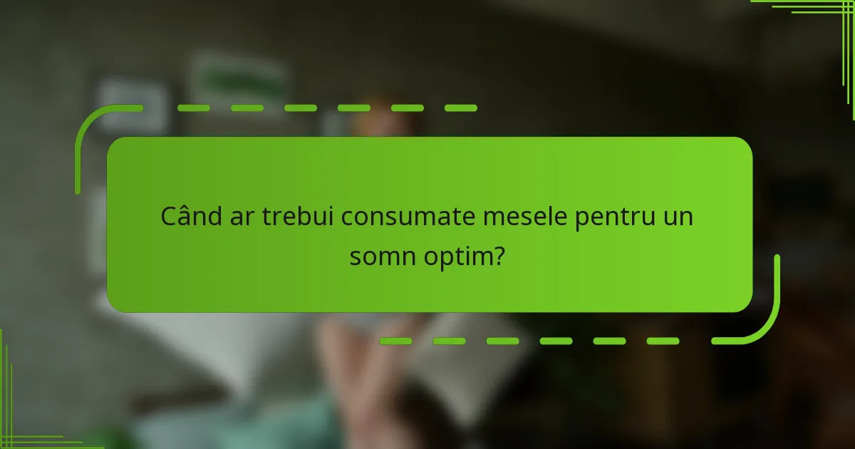 Când ar trebui consumate mesele pentru un somn optim?