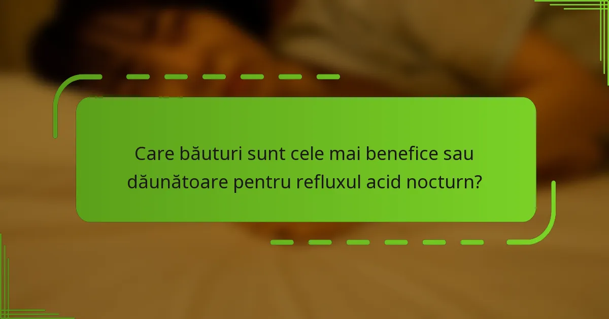 Care băuturi sunt cele mai benefice sau dăunătoare pentru refluxul acid nocturn?