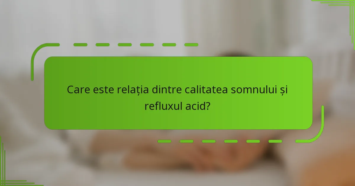 Care este relația dintre calitatea somnului și refluxul acid?