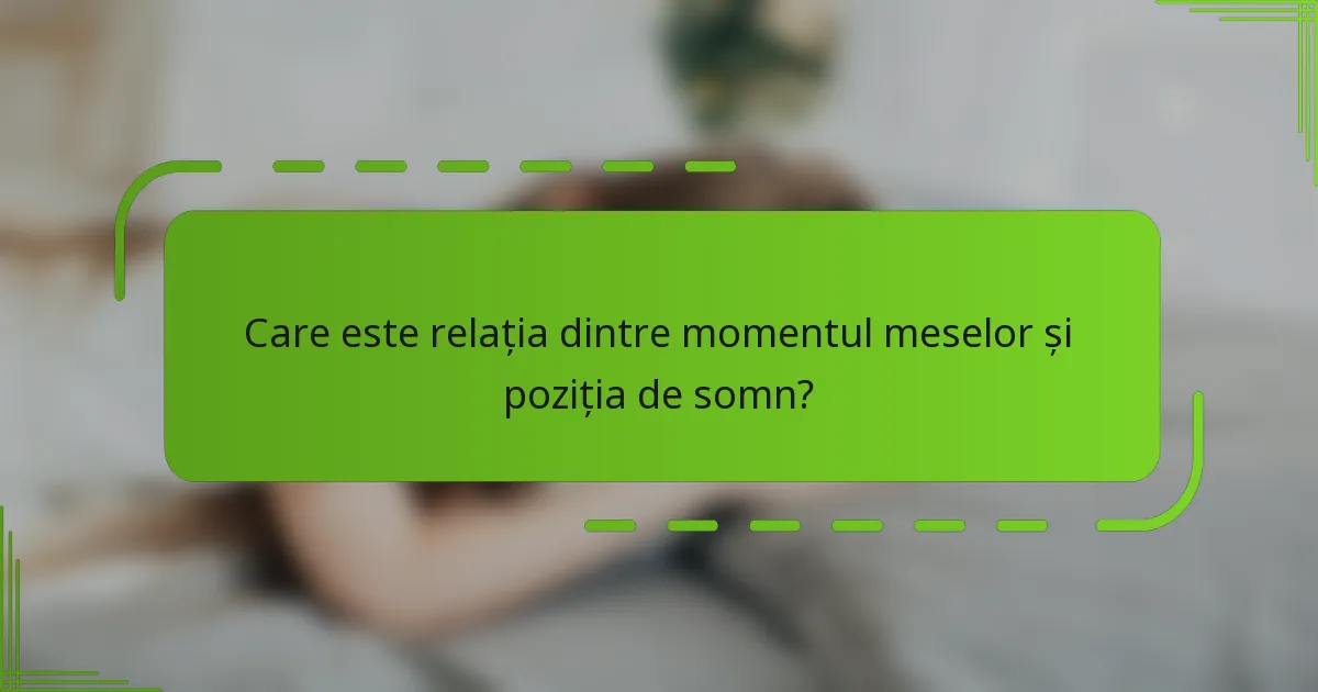 Care este relația dintre momentul meselor și poziția de somn?