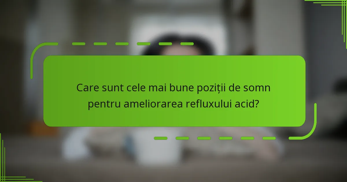 Care sunt cele mai bune poziții de somn pentru ameliorarea refluxului acid?