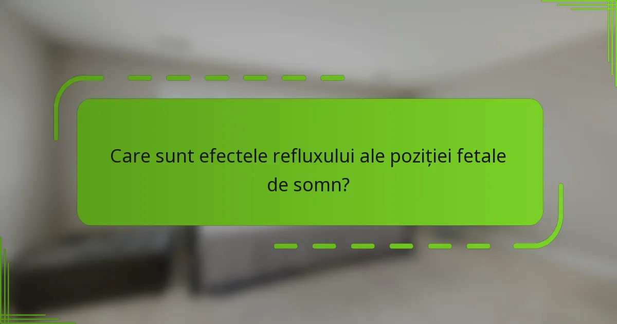 Care sunt efectele refluxului ale poziției fetale de somn?