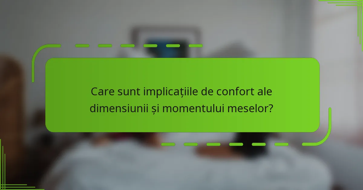 Care sunt implicațiile de confort ale dimensiunii și momentului meselor?