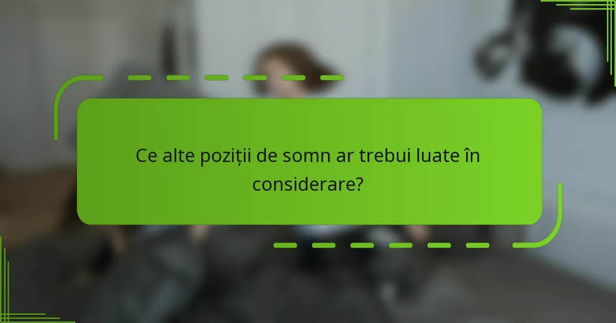 Ce alte poziții de somn ar trebui luate în considerare?