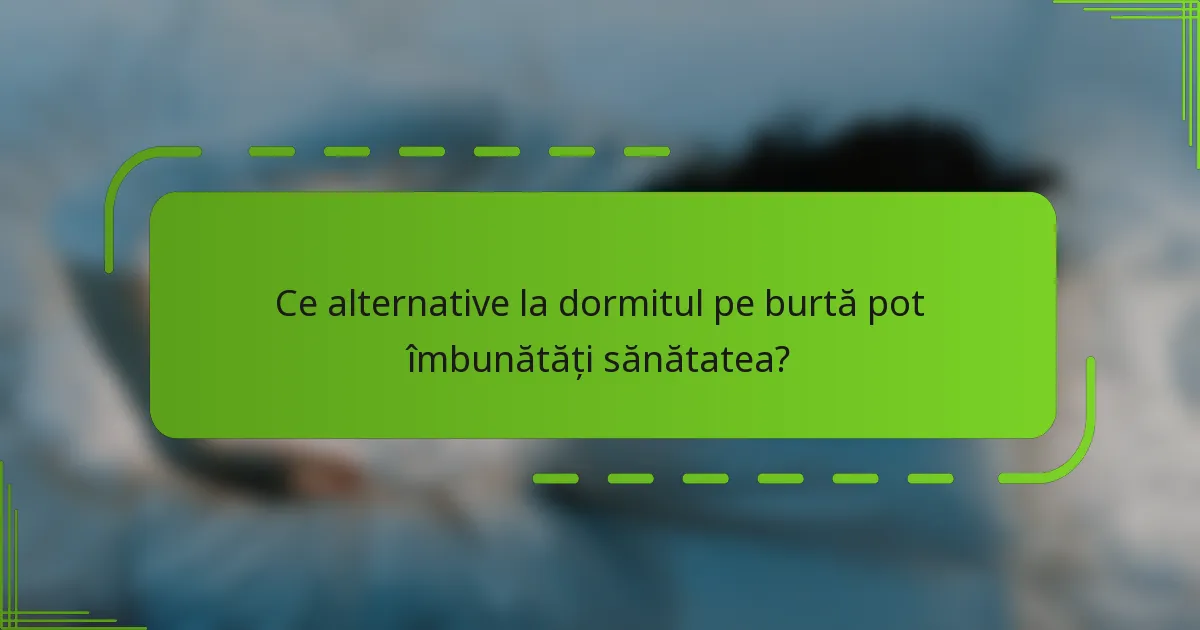 Ce alternative la dormitul pe burtă pot îmbunătăți sănătatea?