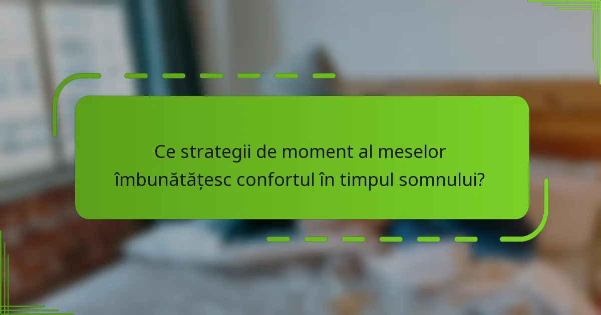 Ce strategii de moment al meselor îmbunătățesc confortul în timpul somnului?