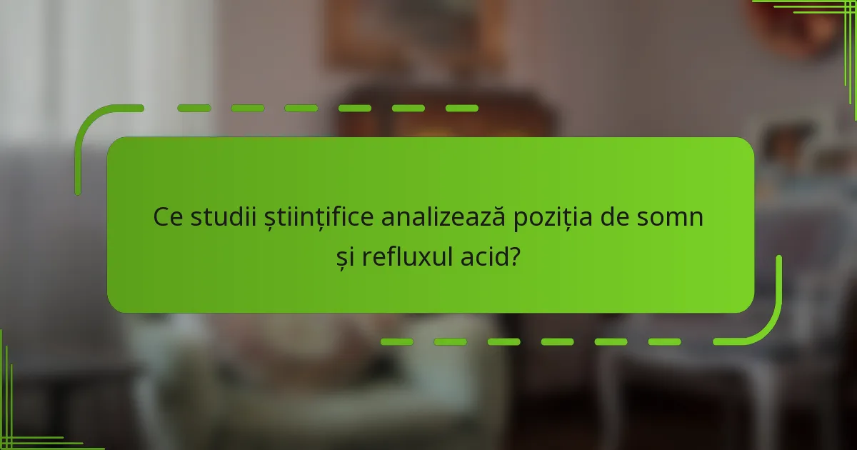 Ce studii științifice analizează poziția de somn și refluxul acid?