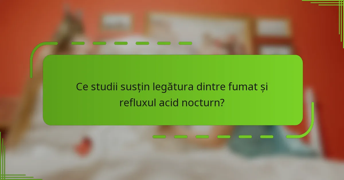 Ce studii susțin legătura dintre fumat și refluxul acid nocturn?