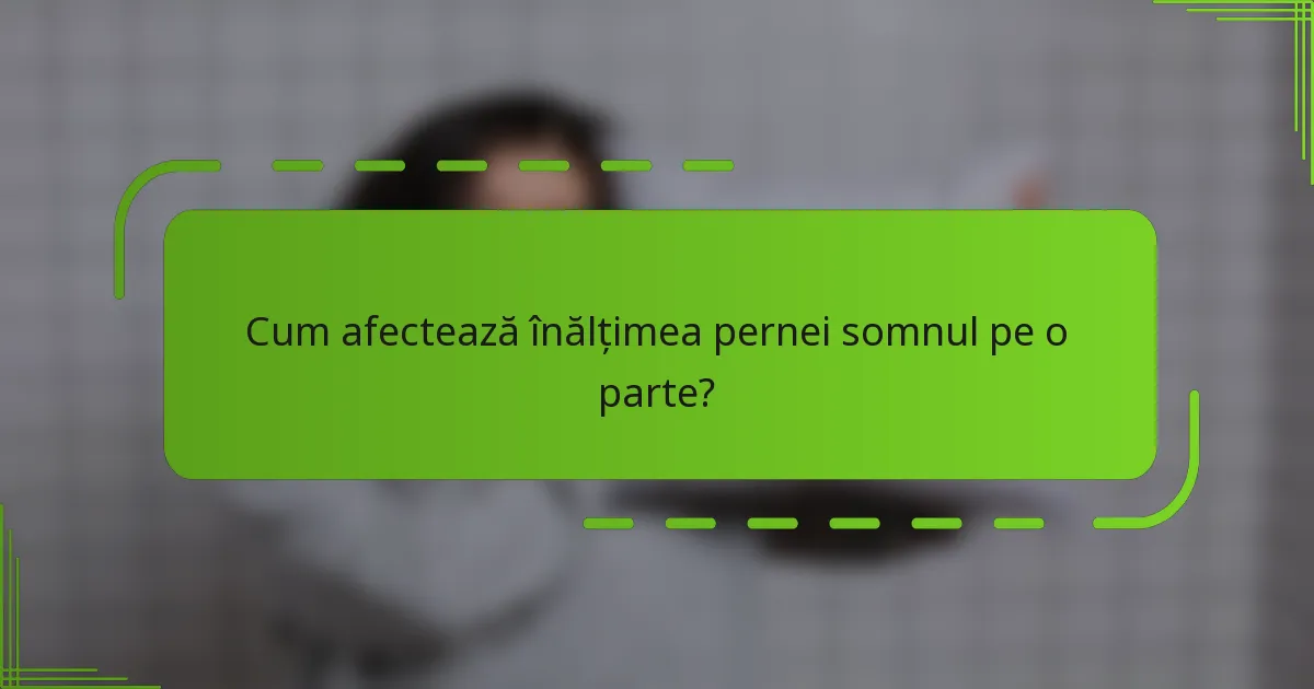 Cum afectează înălțimea pernei somnul pe o parte?
