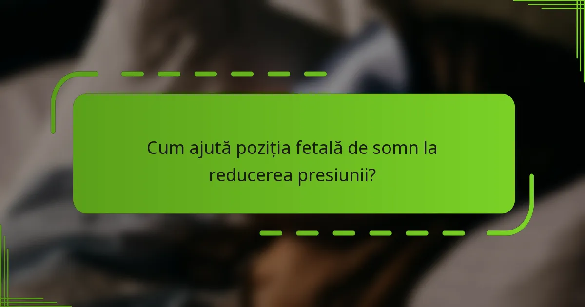 Cum ajută poziția fetală de somn la reducerea presiunii?