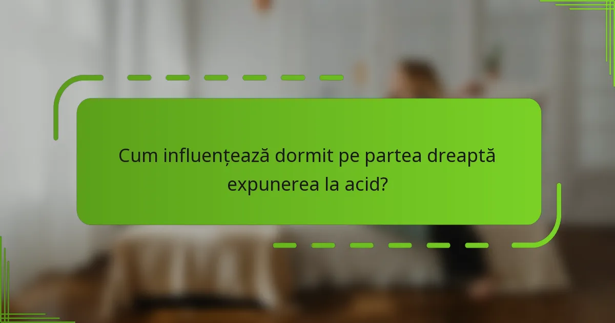 Cum influențează dormit pe partea dreaptă expunerea la acid?