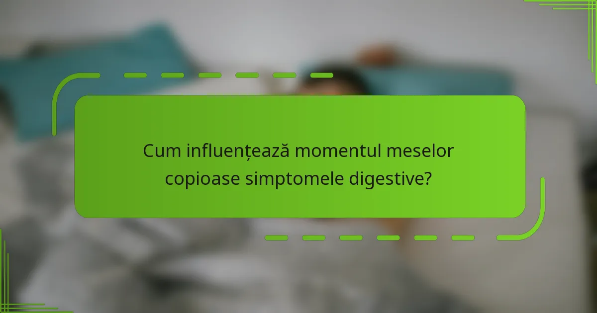 Cum influențează momentul meselor copioase simptomele digestive?