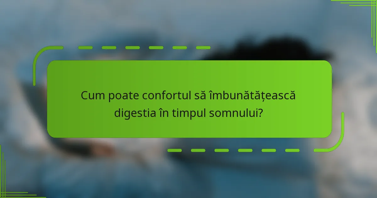 Cum poate confortul să îmbunătățească digestia în timpul somnului?