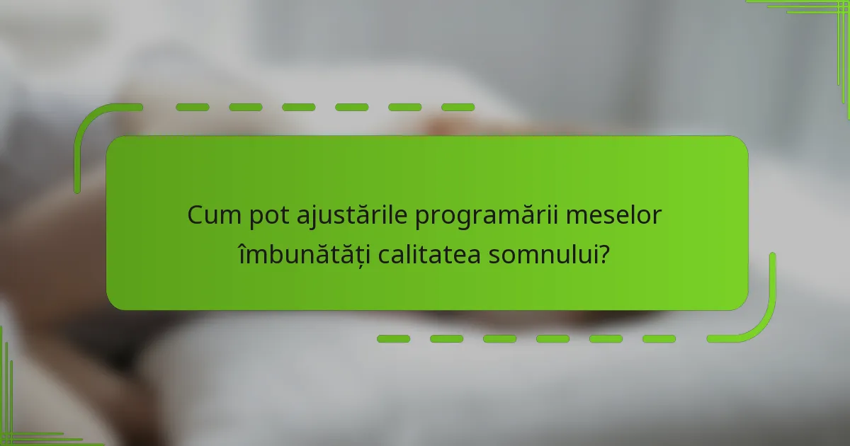 Cum pot ajustările programării meselor îmbunătăți calitatea somnului?