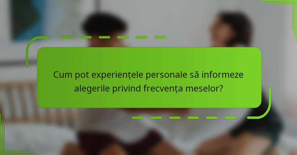 Cum pot experiențele personale să informeze alegerile privind frecvența meselor?