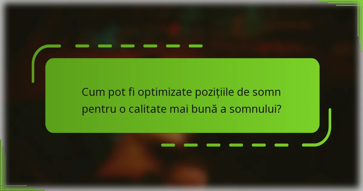 Cum pot fi optimizate pozițiile de somn pentru o calitate mai bună a somnului?