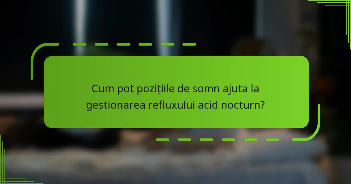 Cum pot pozițiile de somn ajuta la gestionarea refluxului acid nocturn?