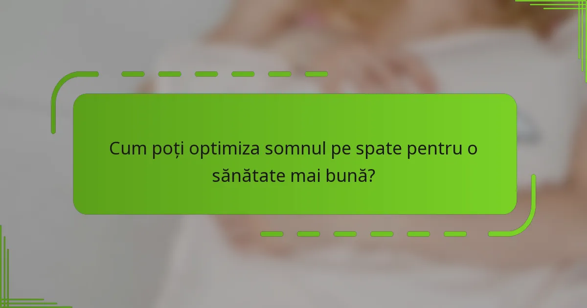 Cum poți optimiza somnul pe spate pentru o sănătate mai bună?