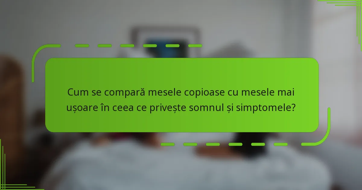 Cum se compară mesele copioase cu mesele mai ușoare în ceea ce privește somnul și simptomele?