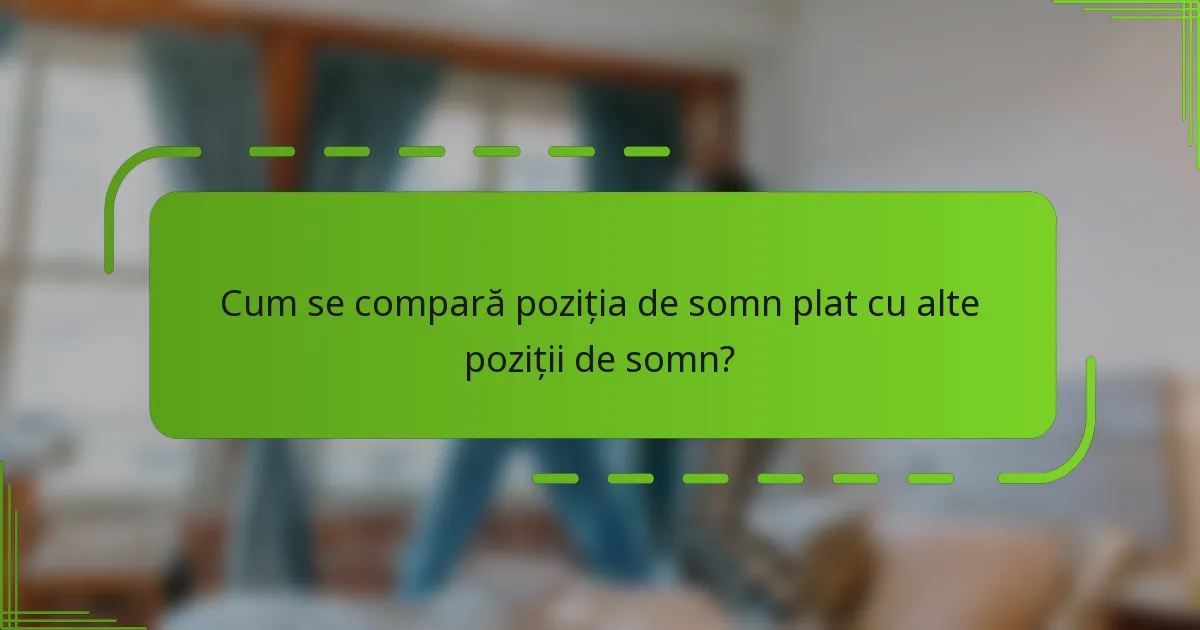 Cum se compară poziția de somn plat cu alte poziții de somn?