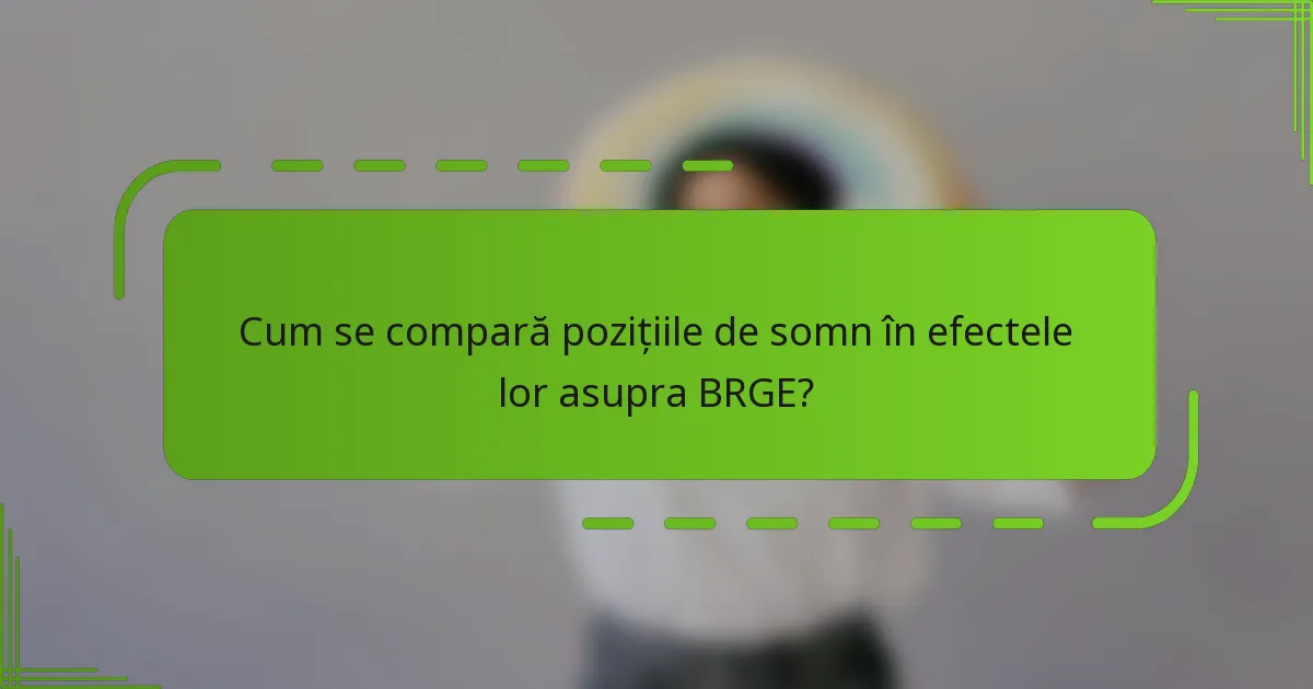 Cum se compară pozițiile de somn în efectele lor asupra BRGE?